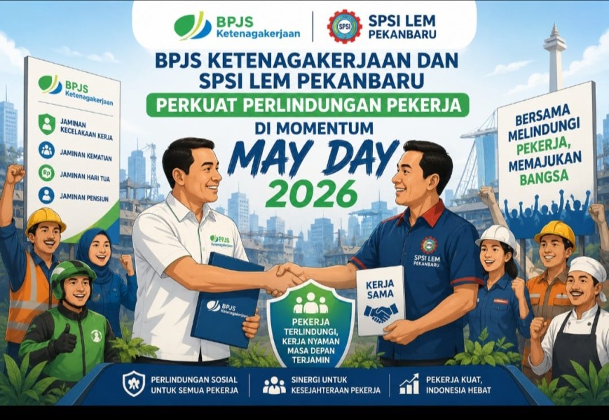 BPJS Ketenagakerjaan dan SPSI LEM Pekanbaru Perkuat Perlindungan Pekerja di Momentum May Day 2026